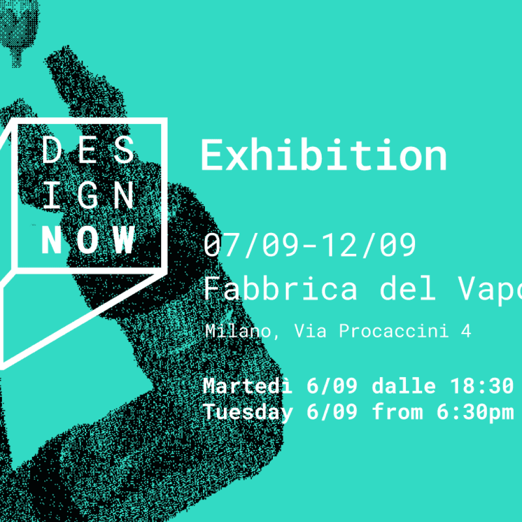 Design Now - Final Exhibition @ Fabbrica Vapore